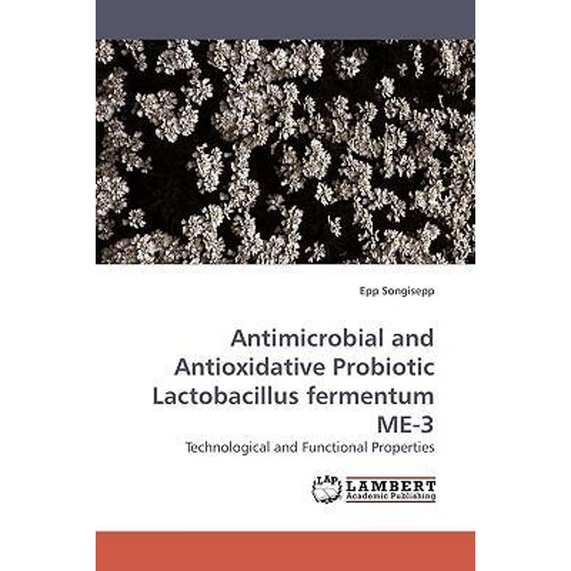 按需印刷Antimicrobial and Antioxidative Probiotic Lactobacillus fermentum ME-3[9783838305554]