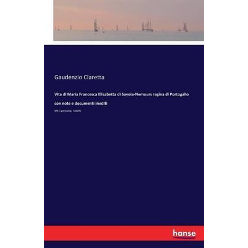 预订不退不换Vita di Maria Francesca Elisabetta di Savoia-Nemours regina di Portogallo con note e documenti inedi