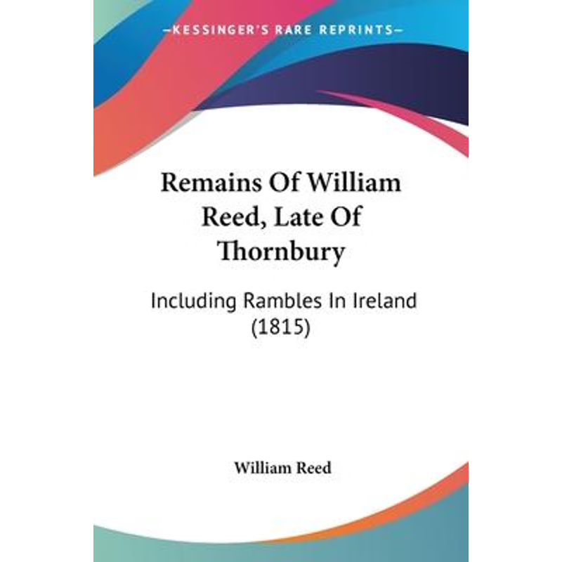 按需印刷Remains Of William Reed, Late Of Thornbury[9781104898526]