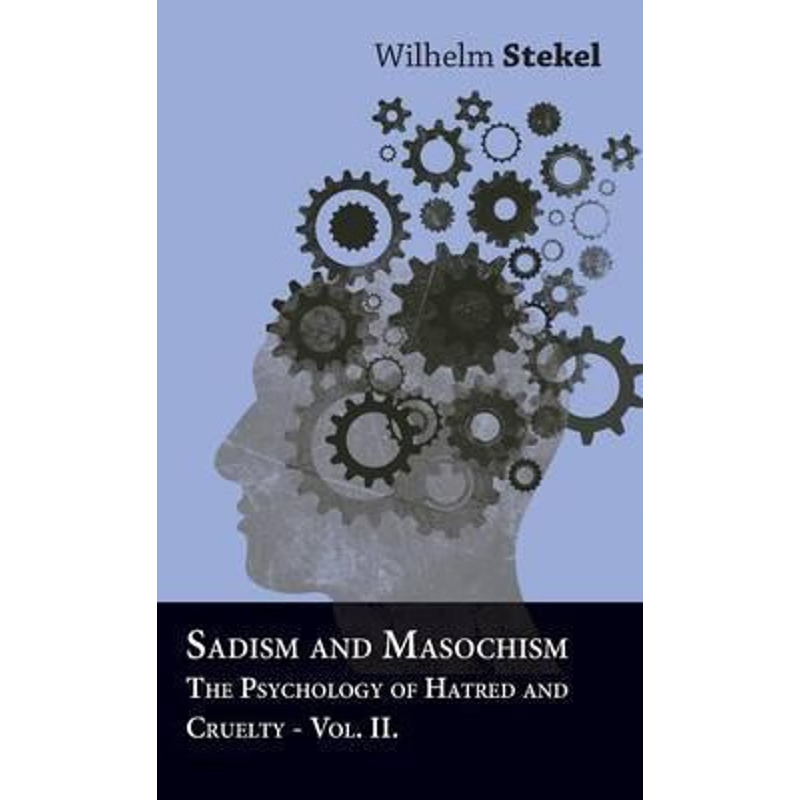 按需印刷不退不换Sadism and Masochism - The Psychology of Hatred and Cruelty - Vol. II.[9781446505304]