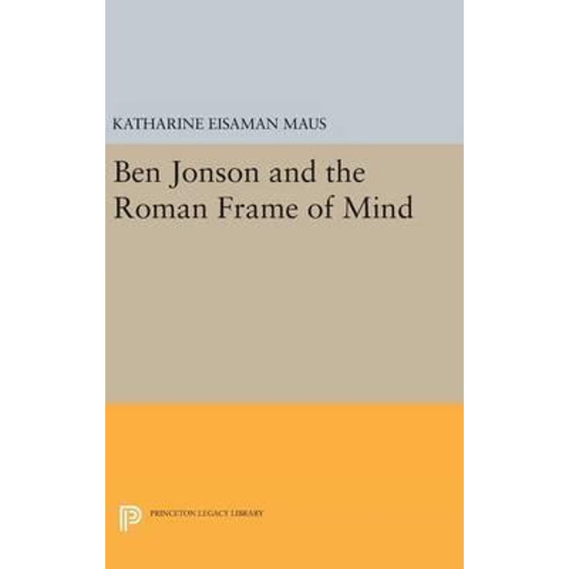 按需印刷Ben Jonson and the Roman Frame of Mind[9780691639918]