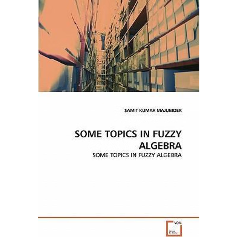 按需印刷SOME TOPICS IN FUZZY ALGEBRA[9783639323948]