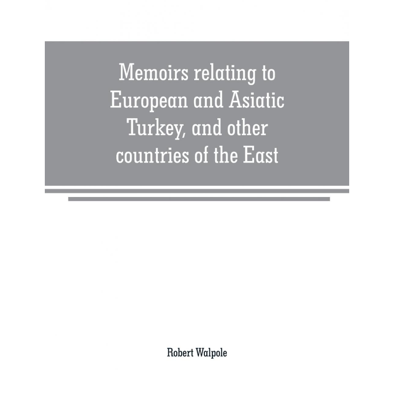 按需印刷Memoirs relating to European and Asiatic Turkey, and other countries of the East[9789353708849]