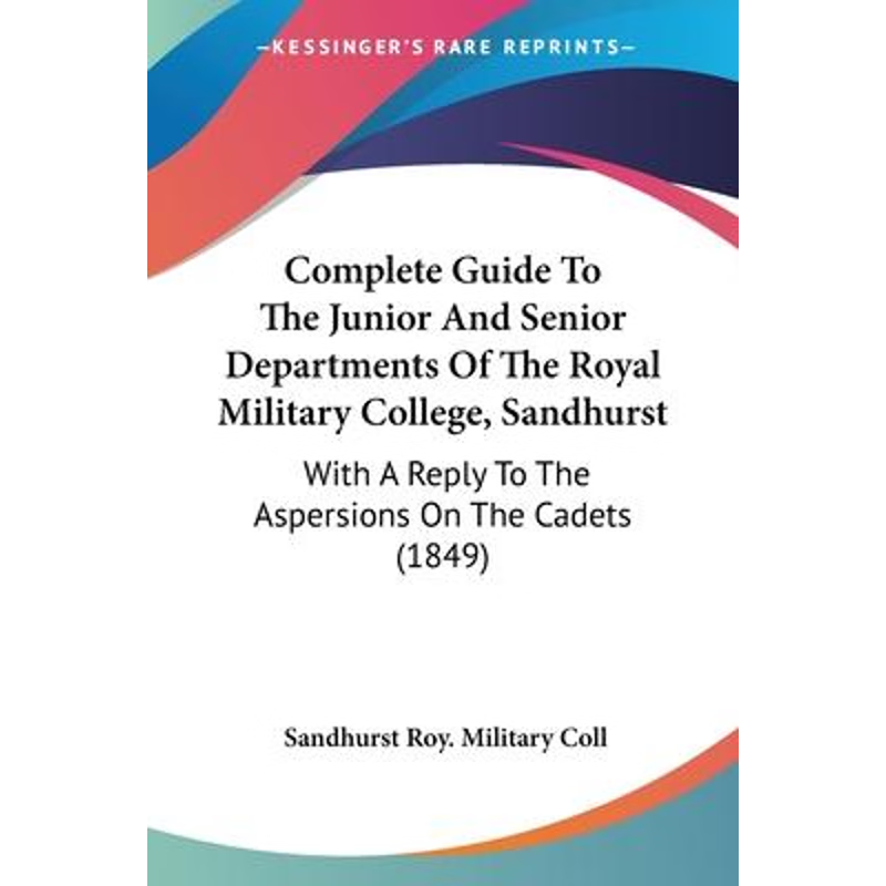 按需印刷Complete Guide To The Junior And Senior Departments Of The Royal Military College, Sandhurst[9781120180377]