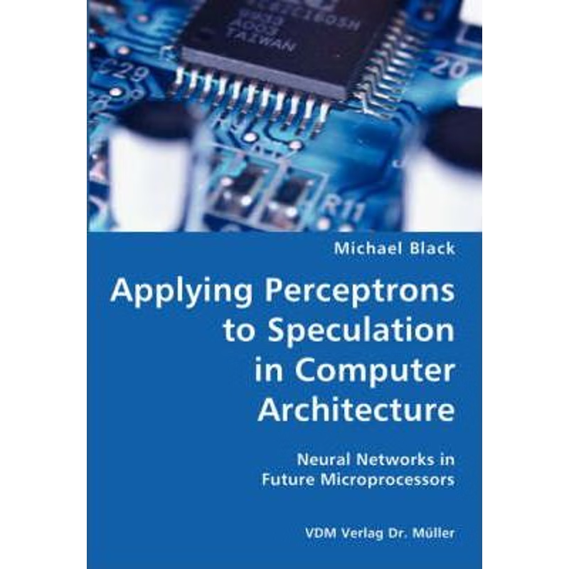 预订Applying Perceptrons to Speculation in Computer Architecture- Neural Networks in Future Microprocessors