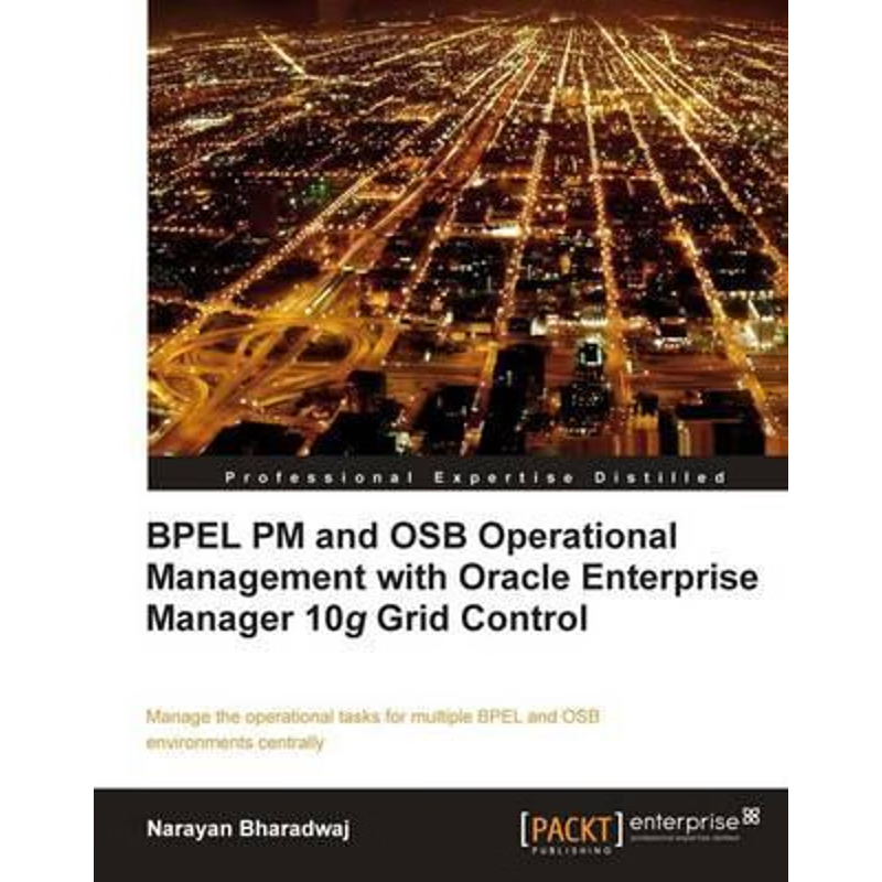 按需印刷Bpel PM and Osb Operational Management with Oracle Enterprise Manager 10g Grid Control[9781847197740]