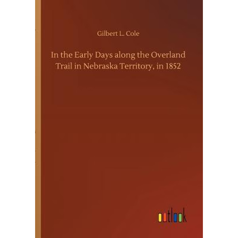 按需印刷In the Early Days along the Overland Trail in Nebraska Territory, in 1852[9783734033520]