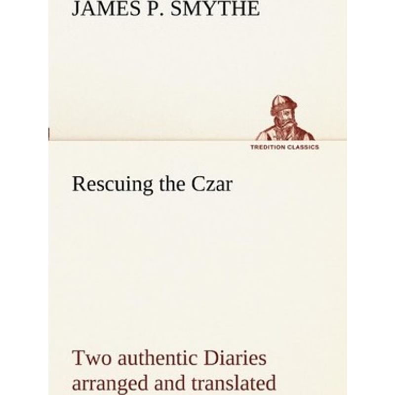 按需印刷Rescuing the Czar Two authentic Diaries arranged and translated[9783849152499]