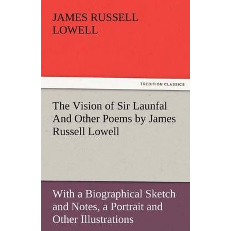 预订不退不换The Vision of Sir Launfal and Other Poems by James Russell Lowell, with a Biographical Sketch and No