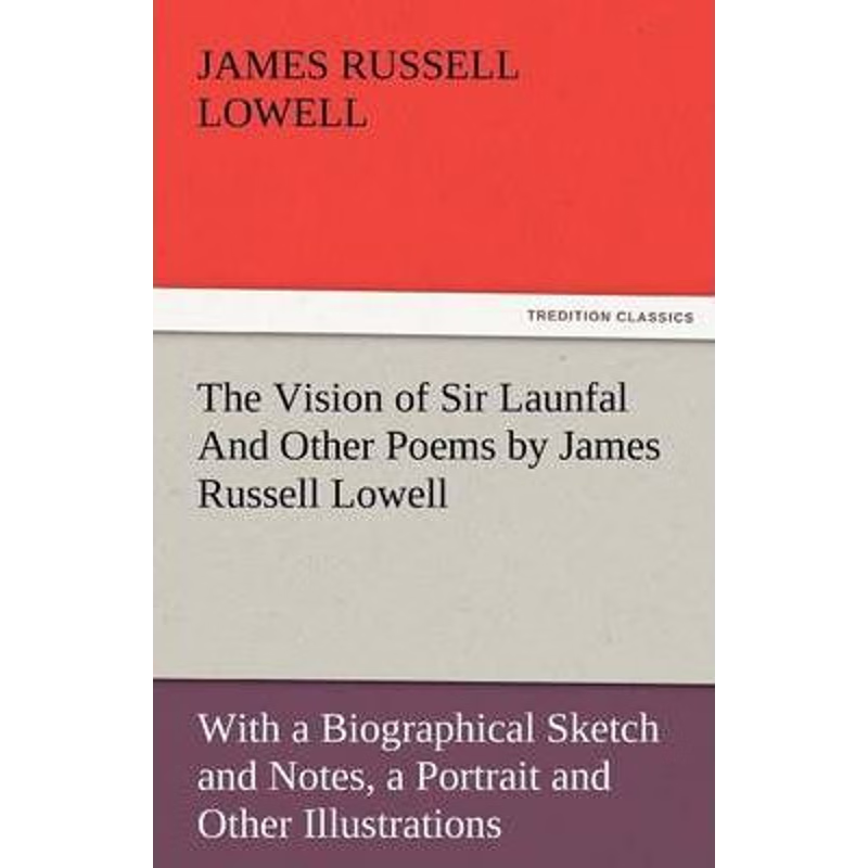 预订The Vision of Sir Launfal and Other Poems by James Russell Lowell, with a Biographical Sketch and No