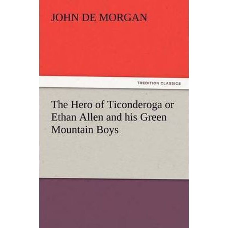 按需印刷The Hero of Ticonderoga or Ethan Allen and His Green Mountain Boys[9783847219767]