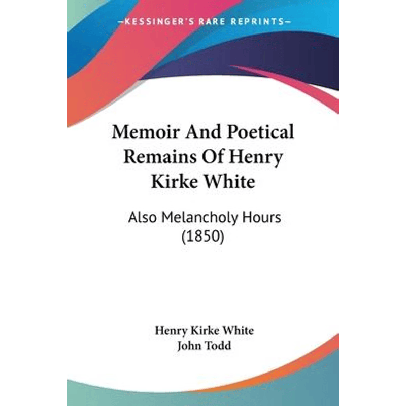 按需印刷不退不换Memoir And Poetical Remains Of Henry Kirke White[9780548908365]