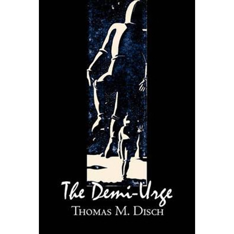 按需印刷The Demi-Urge by Thomas M. Disch, Science Fiction, Fantasy, Adventure[9781606644447]