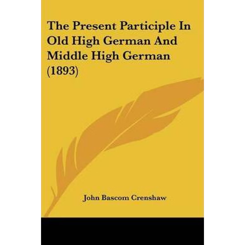 按需印刷The Present Participle In Old High German And Middle High German (1893)[9781104322960]