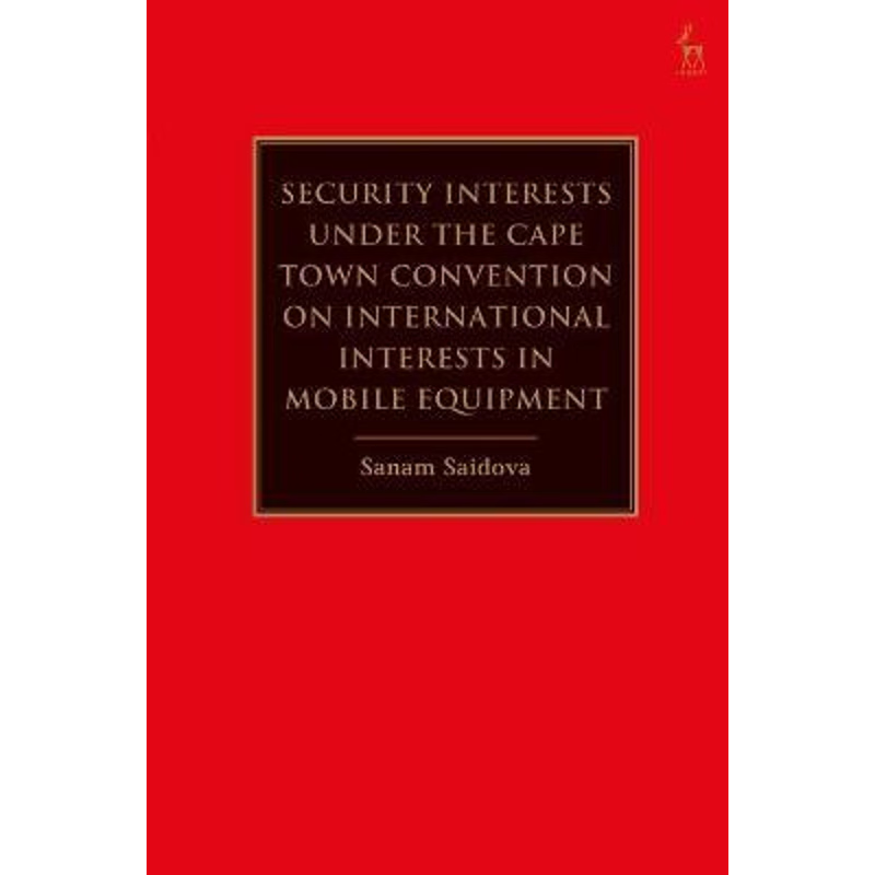 按需印刷Security Interests under the Cape Town Convention on International Interests in Mobile Equipment[9781782258216]
