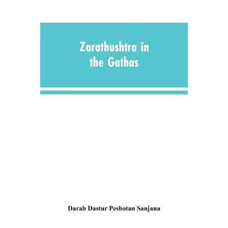 预订Zarathushtra in the Gathas, and in the Greek and Roman classics / translated from the German of Drs.