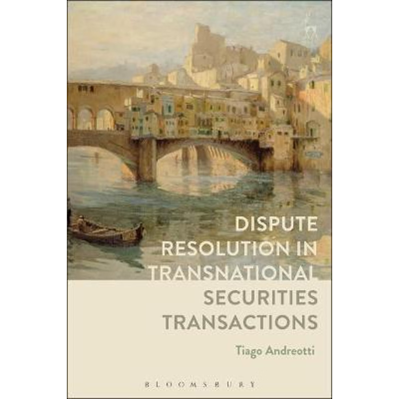 按需印刷不退不换Dispute Resolution in Transnational Securities Transactions[9781509937479]