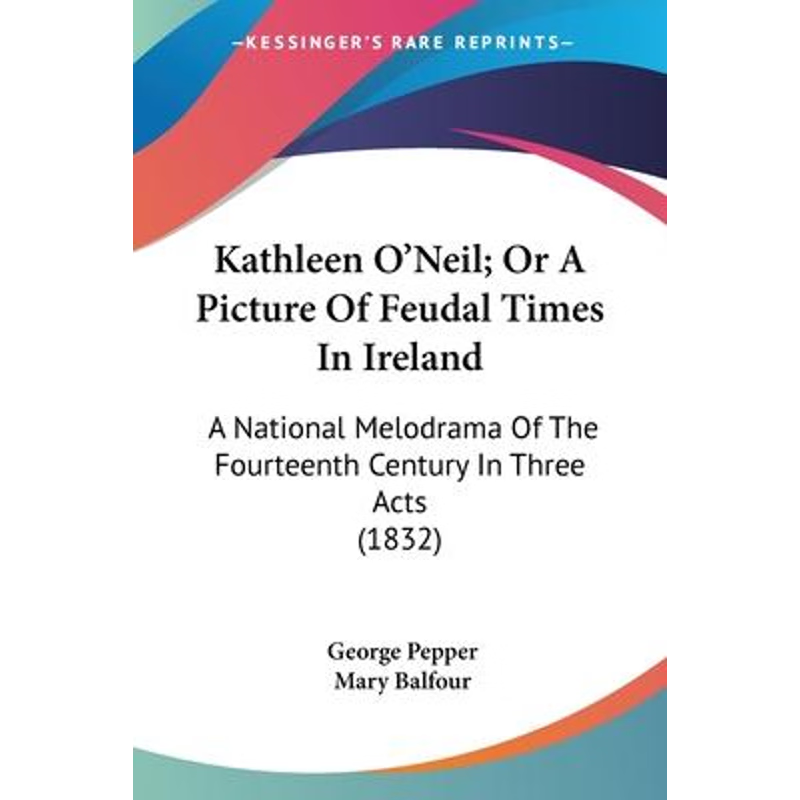 按需印刷Kathleen O'Neil; Or A Picture Of Feudal Times In Ireland[9780548564011]