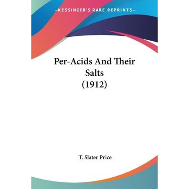 按需印刷不退不换Per-Acids And Their Salts (1912)[9780548621974]