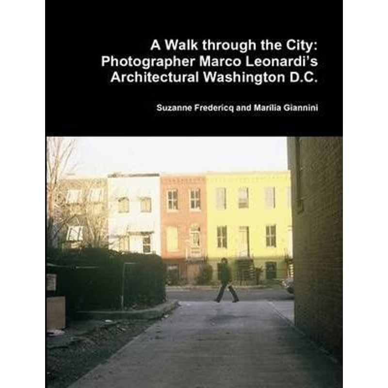 按需印刷不退不换A Walk Through the City: Photographer Marco Leonardi's Architectural Washington D.C.[9780615325262]