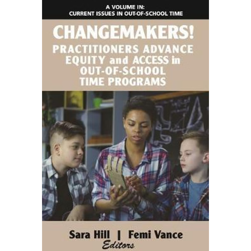 按需印刷Changemakers! Practitioners Advance Equity and Access in Out-of-School Time Programs[9781641136204]