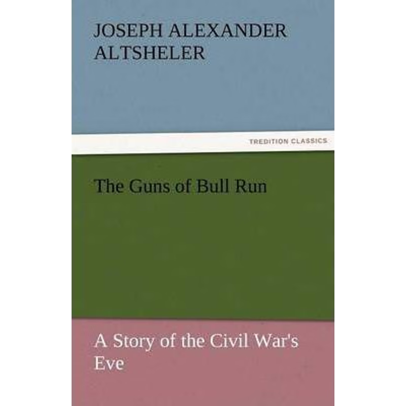 按需印刷The Guns of Bull Run a Story of the Civil War's Eve[9783842452718]