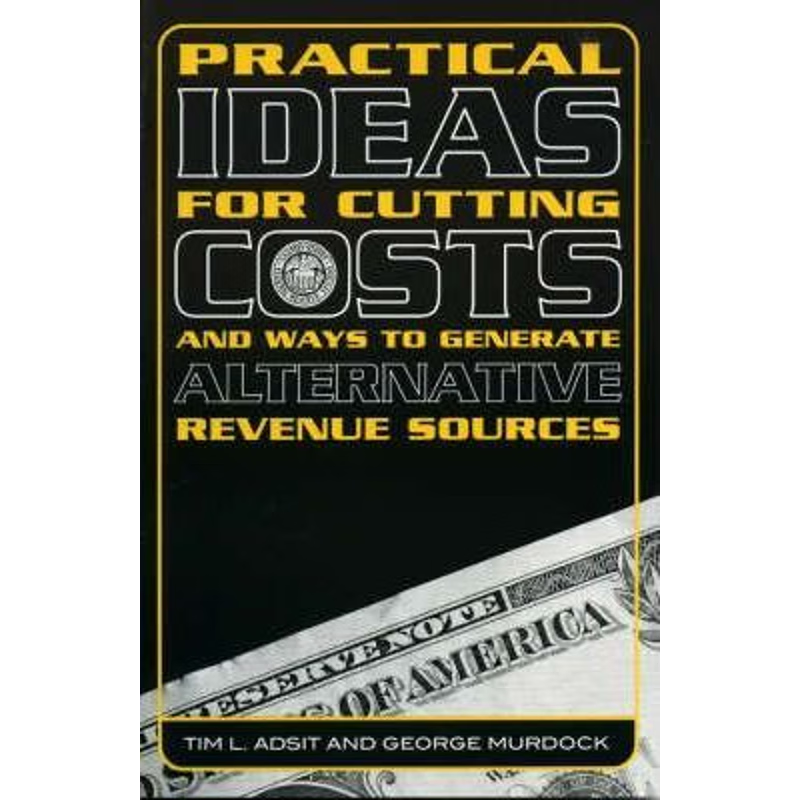 按需印刷Practical Ideas for Cutting Costs and Ways to Generate Alternative Revenue Sources[9781578862658]