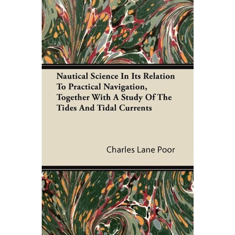 预订Nautical Science in Its Relation to Practical Navigation, Together with a Study of the Tides and Tid