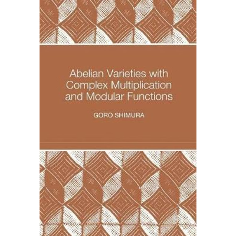 按需印刷Abelian Varieties with Complex Multiplication and Modular Functions[9780691016566]