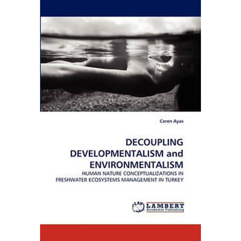 按需印刷DECOUPLING DEVELOPMENTALISM and ENVIRONMENTALISM[9783838355245]