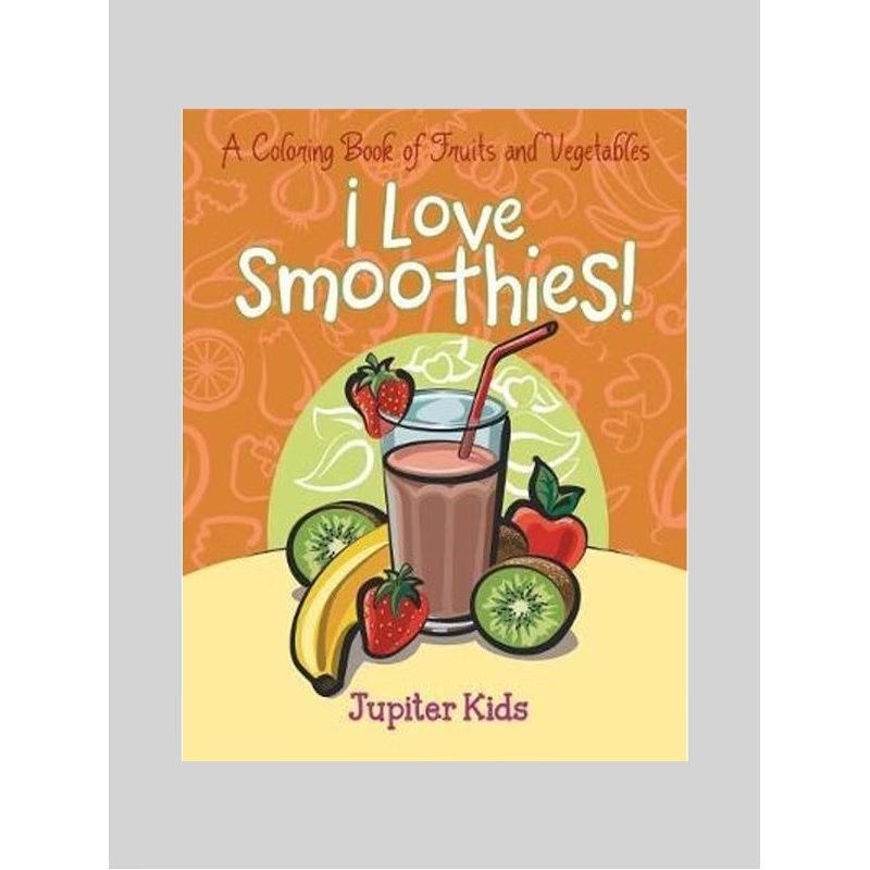 按需印刷I Love Smoothies! (A Coloring Book of Fruits and Vegetables)[9781682128114]