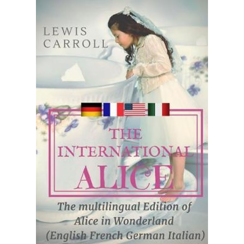 按需印刷不退不换 The international Alice:The multilingual edition of Alice in Wonderland (English - French - German - It