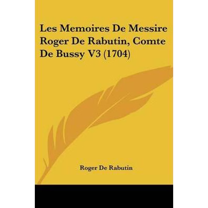 按需印刷Les Memoires De Messire Roger De Rabutin, Comte De Bussy V3 (1704)[9781104649364]