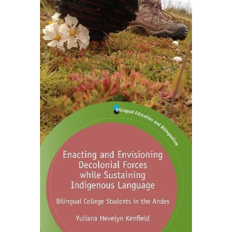 按需印刷不退不换Enacting and Envisioning Decolonial Forces While Sustaining Indigenous Language[9781788929707]