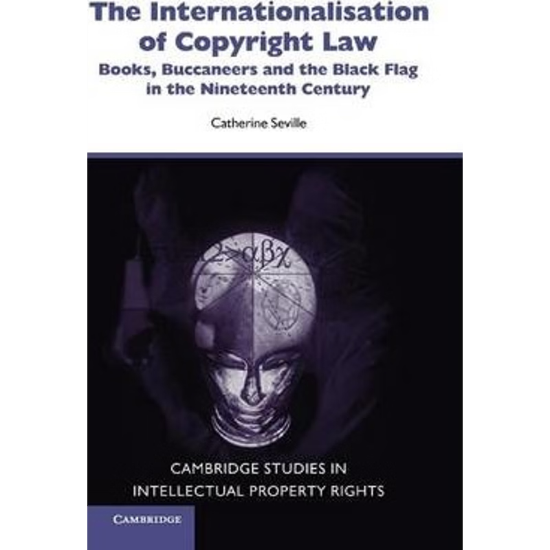 预订The Internationalisation of Copyright Law:Books, Buccaneers and the Black Flag in the Nineteenth Century