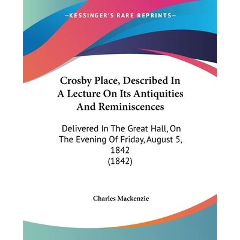 按需印刷Crosby Place, Described In A Lecture On Its Antiquities And Reminiscences[9781104047511]