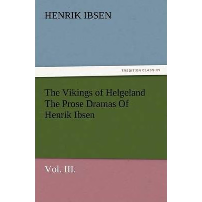 按需印刷The Vikings of Helgeland the Prose Dramas of Henrik Ibsen, Vol. III.[9783847230434]