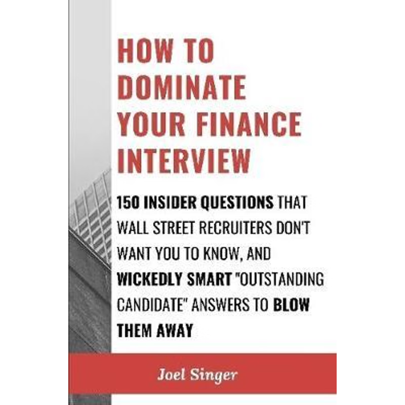 预订How to Dominate Your Finance Interview:150 Insider Questions That Wall Street Recruiters Don't Want You to Know, and