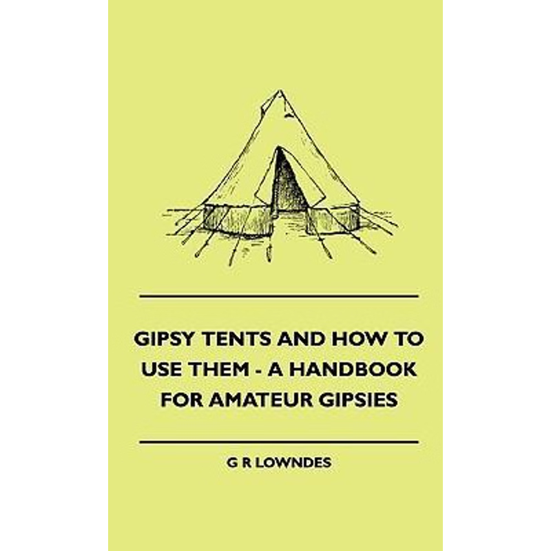 按需印刷Gipsy Tents And How To Use Them - A Handbook For Amateur Gipsies[9781445505541]