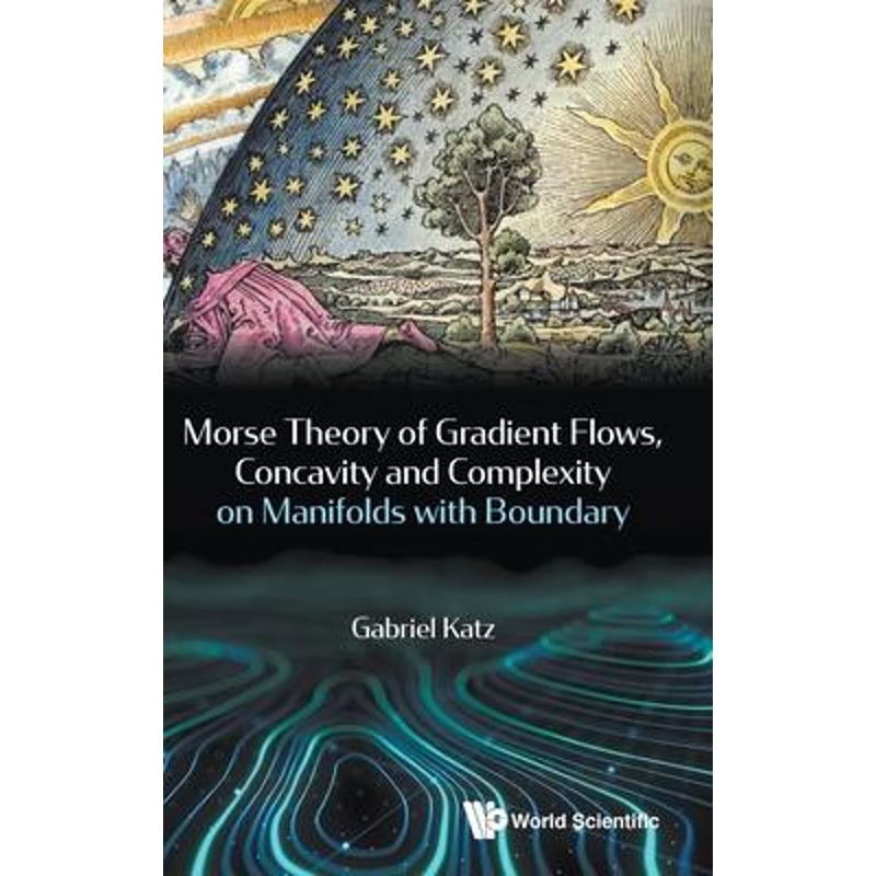 按需印刷Morse Theory of Gradient Flows, Concavity and Complexity on Manifolds with Boundary[9789814368759]