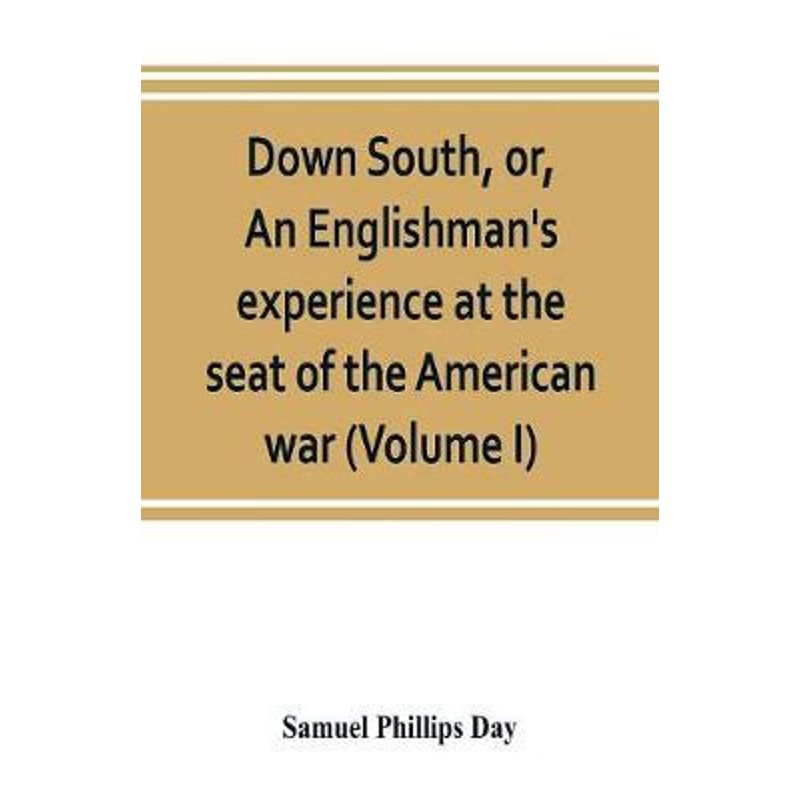 按需印刷Down South, or, An Englishman's experience at the seat of the American war (Volume I)[9789353803247]