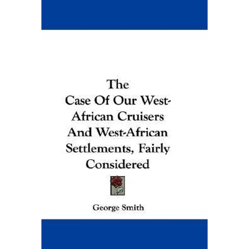按需印刷The Case Of Our West-African Cruisers And West-African Settlements, Fairly Considered[9780548307878]
