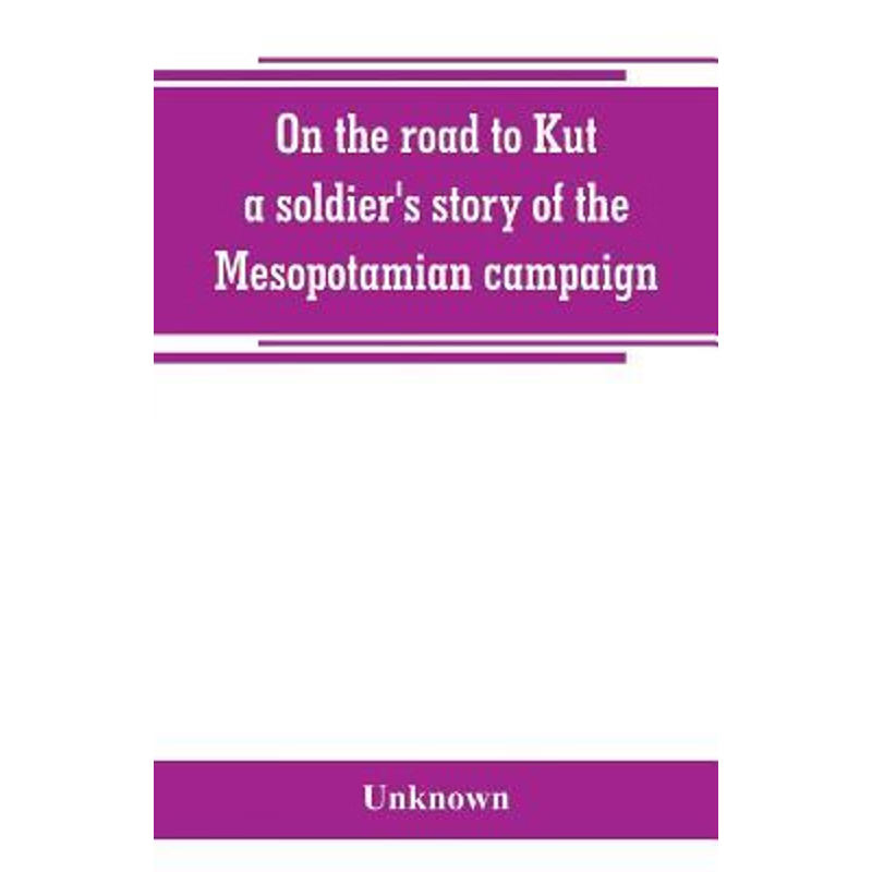 按需印刷On the road to Kut, a soldier's story of the Mesopotamian campaign[9789353800345]