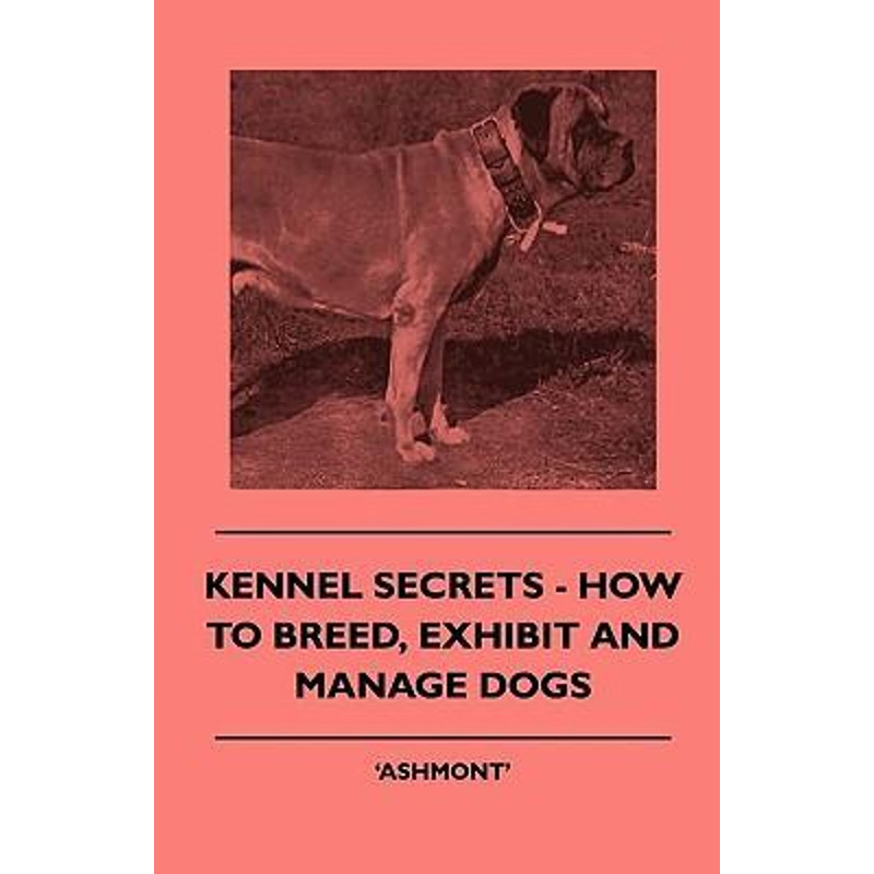 按需印刷Kennel Secrets - How To Breed, Exhibit And Manage Dogs[9781445504896]