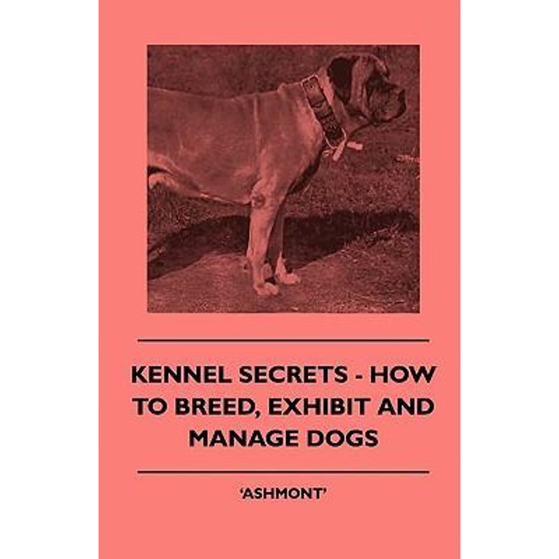 按需印刷不退不换Kennel Secrets - How To Breed, Exhibit And Manage Dogs[9781445504896]