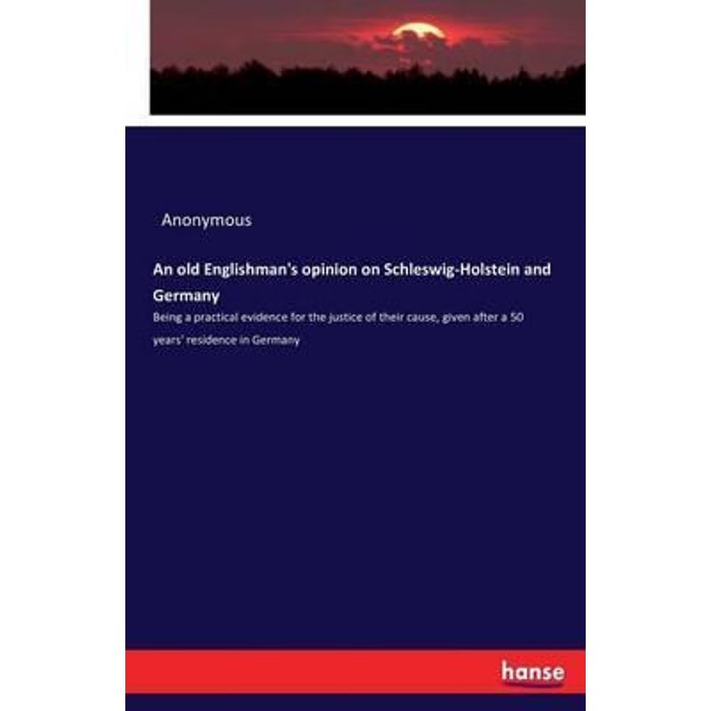 按需印刷An old Englishman's opinion on Schleswig-Holstein and Germany[9783743336230]