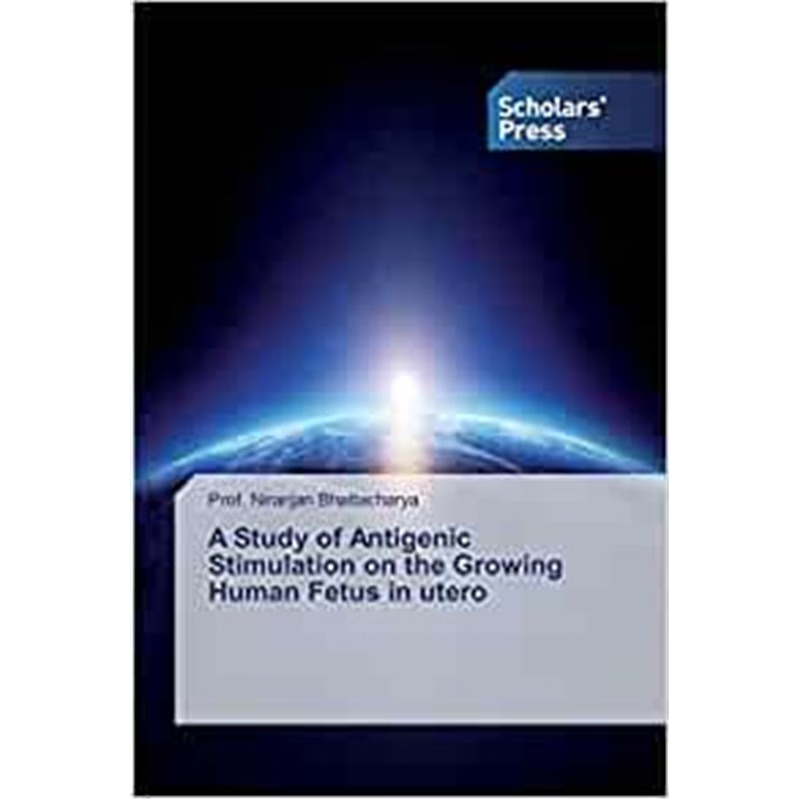 按需印刷A Study of Antigenic Stimulation on the Growing Human Fetus in utero[9786202312196]