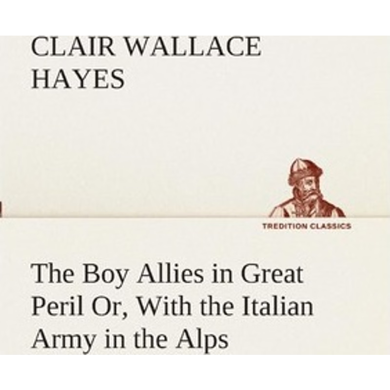 按需印刷不退不换The Boy Allies in Great Peril Or, With the Italian Army in the Alps[9783849510336]