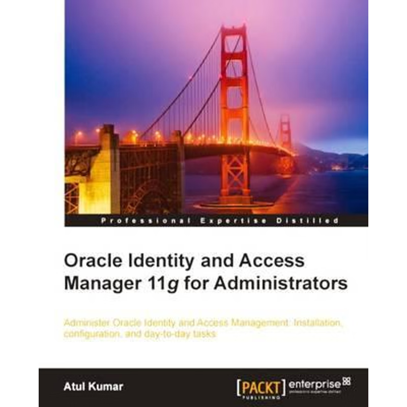 按需印刷Oracle Identity and Access Manager 11g for Administrators[9781849682688]