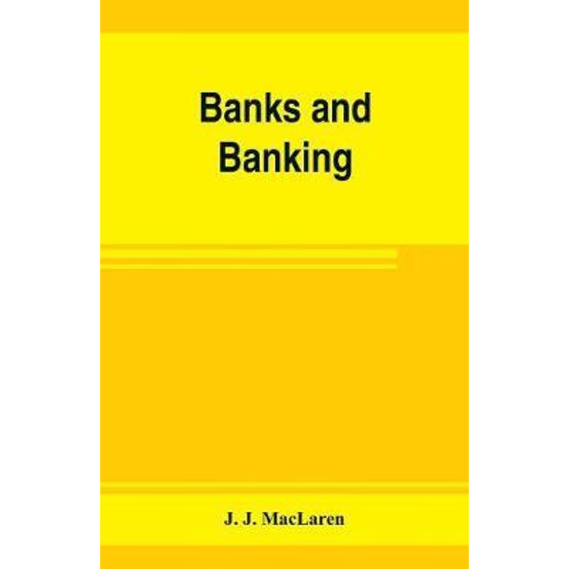 预订Banks and banking. The Bank act, Canada, with notes, authorities and decisions, and the law relating